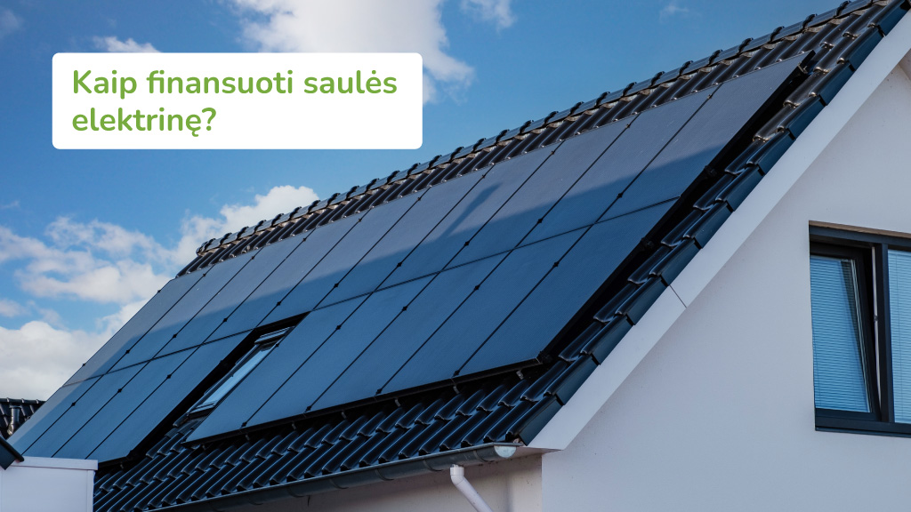 Kaip finansuoti saulės elektrinę 2026 m. – APVA parama, paskolos ir lengvatos